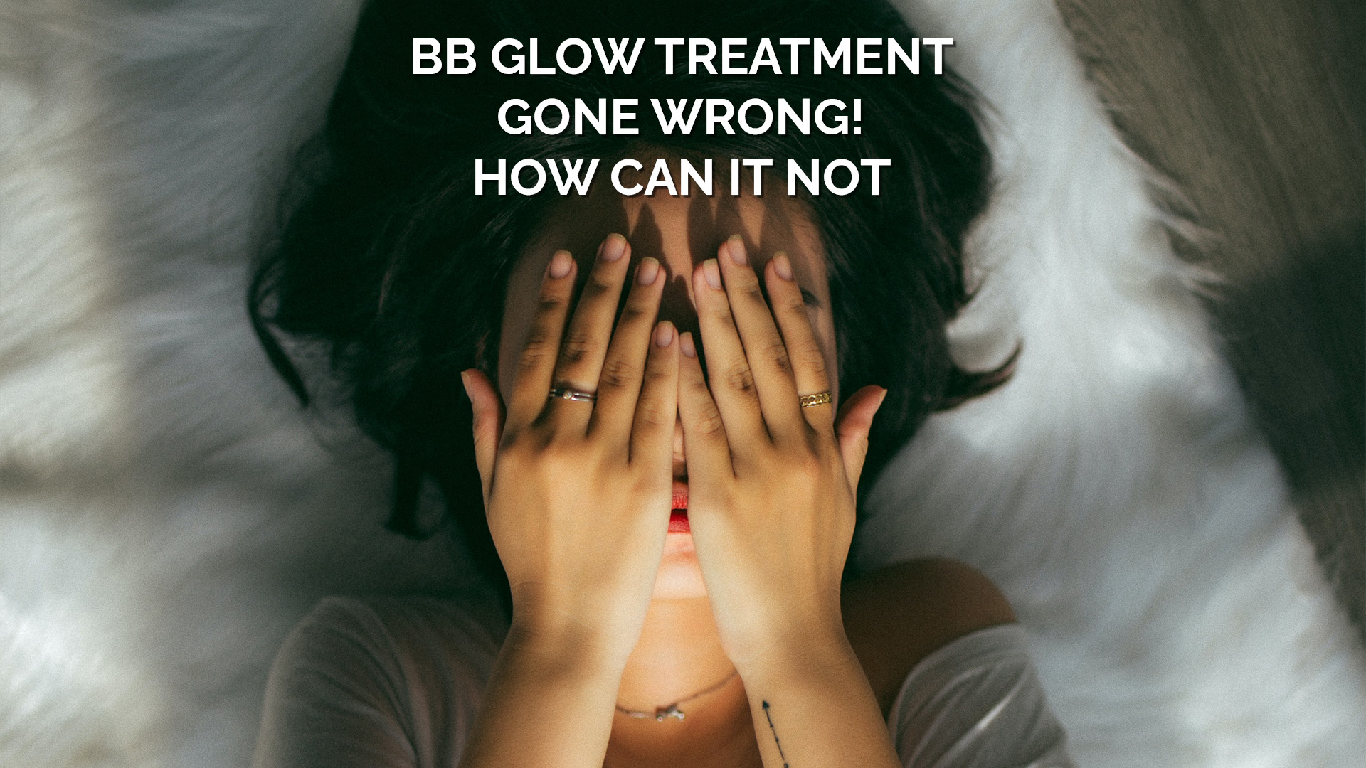 BB Glow Treatment Gone Wrong! How Can It not