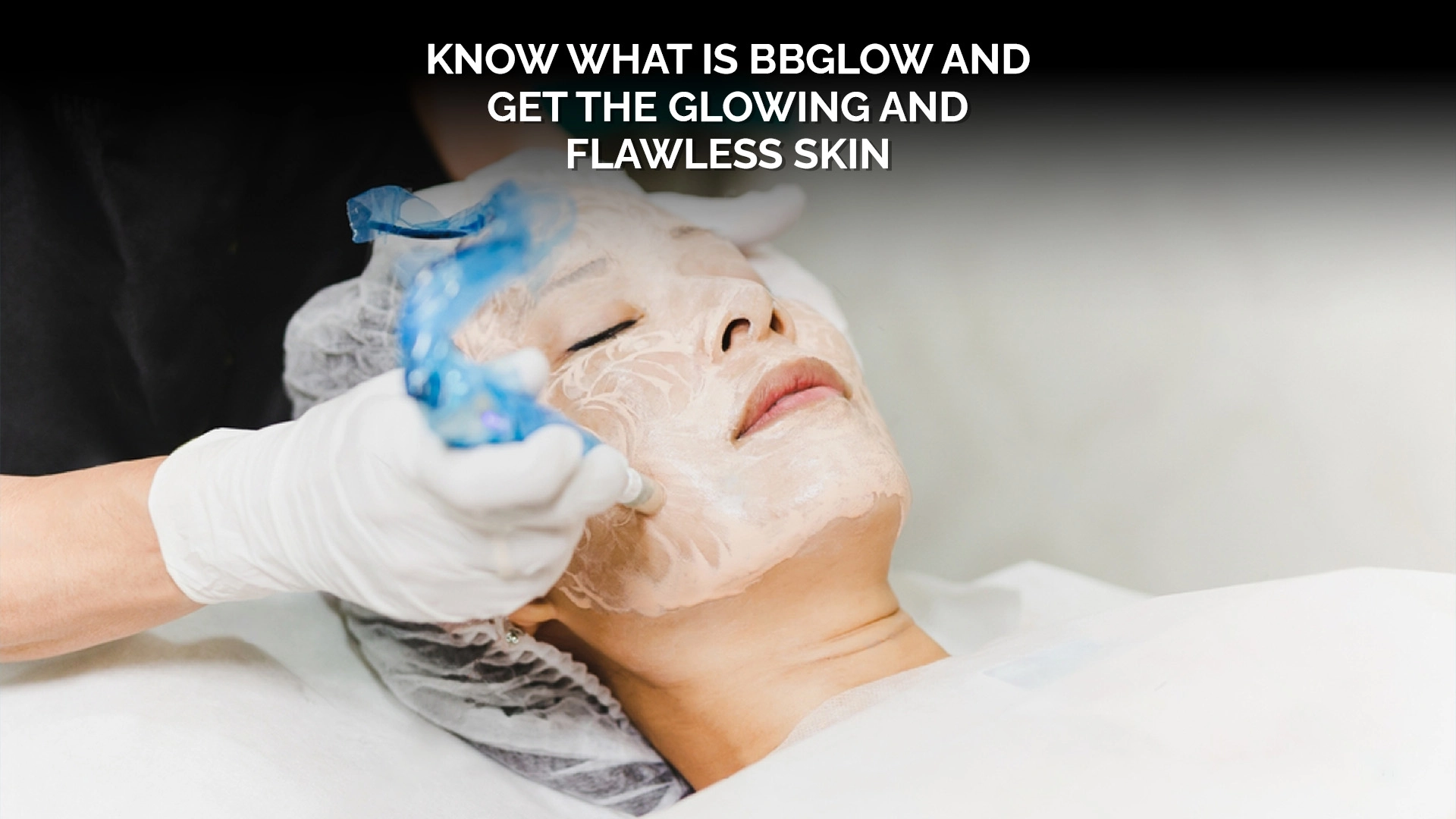 Know What is BBGlow and Get the Glowing and Flawless Skin