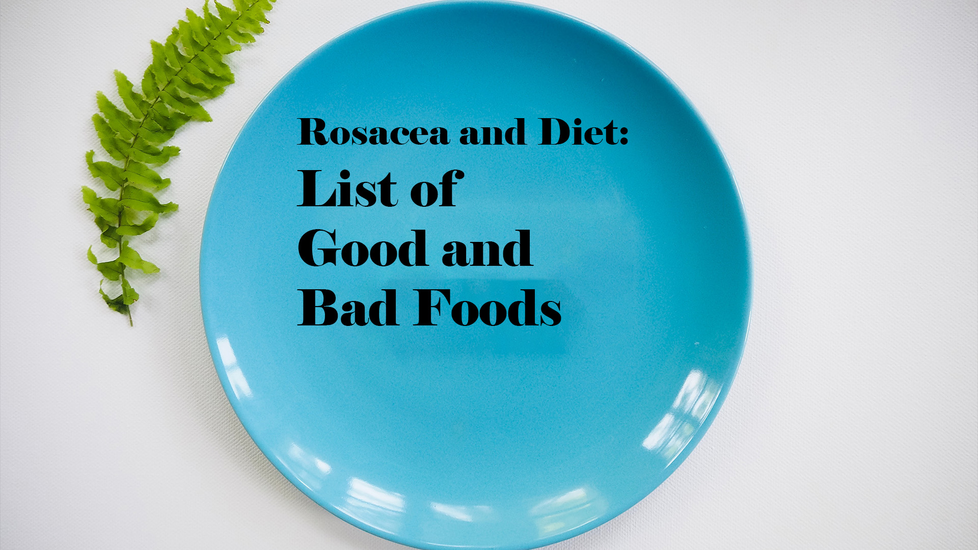 Rosacea and Diet-List of Good and Bad Foods
