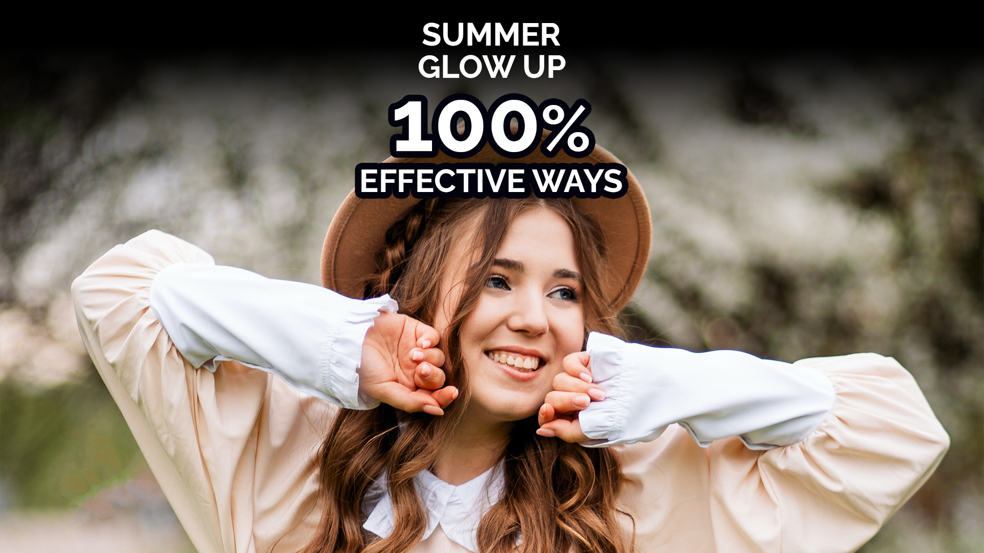 Summer Glow Up: 100% Effective Ways