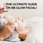 The Ultimate Guide On BB Glow Facial!
