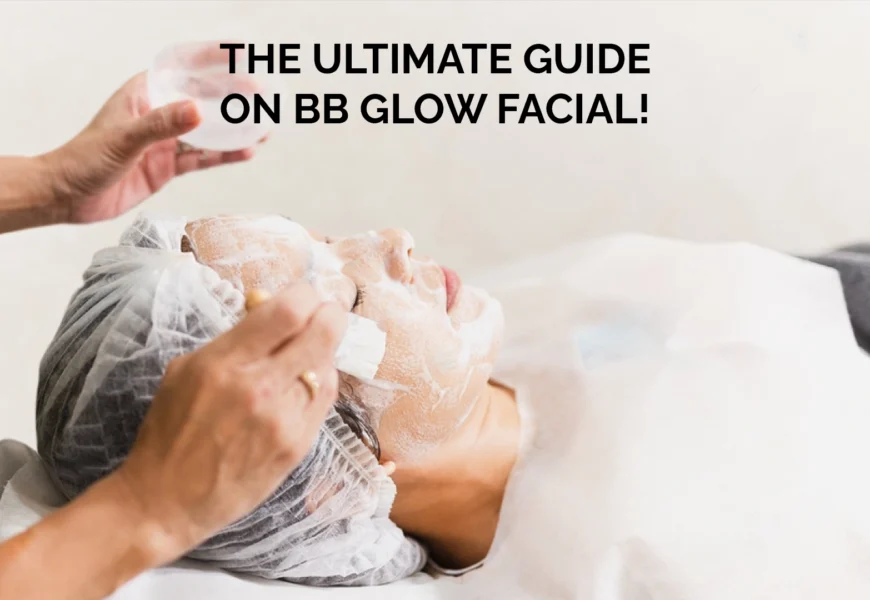 The Ultimate Guide On BB Glow Facial!