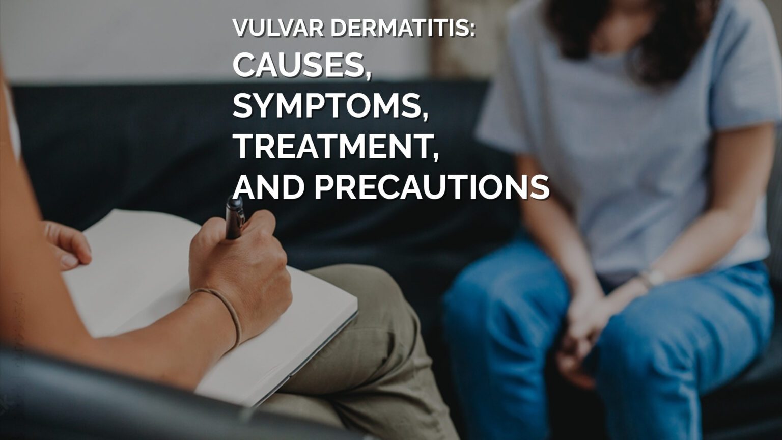 Vulvar Dermatitis Causes-Symptoms- Treatment and Precautions