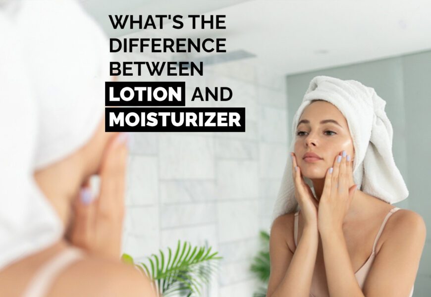 What's The Difference Between Lotion and Moisturizer