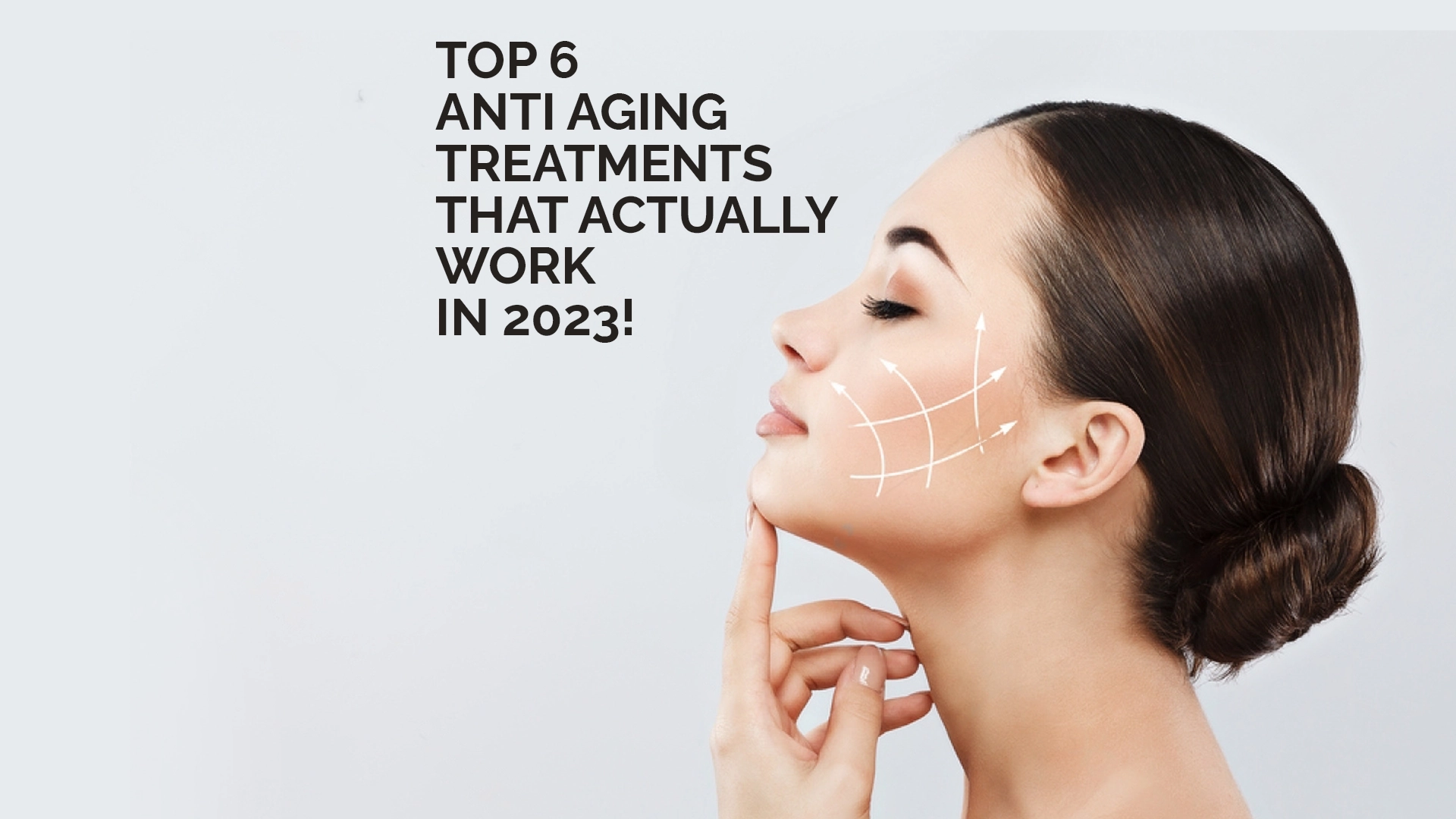 Top 6 Anti Aging treatments That Actually Work in 2023!