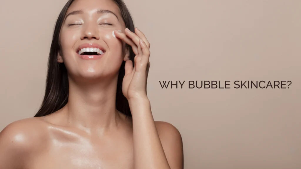 Why Bubble Skincare?