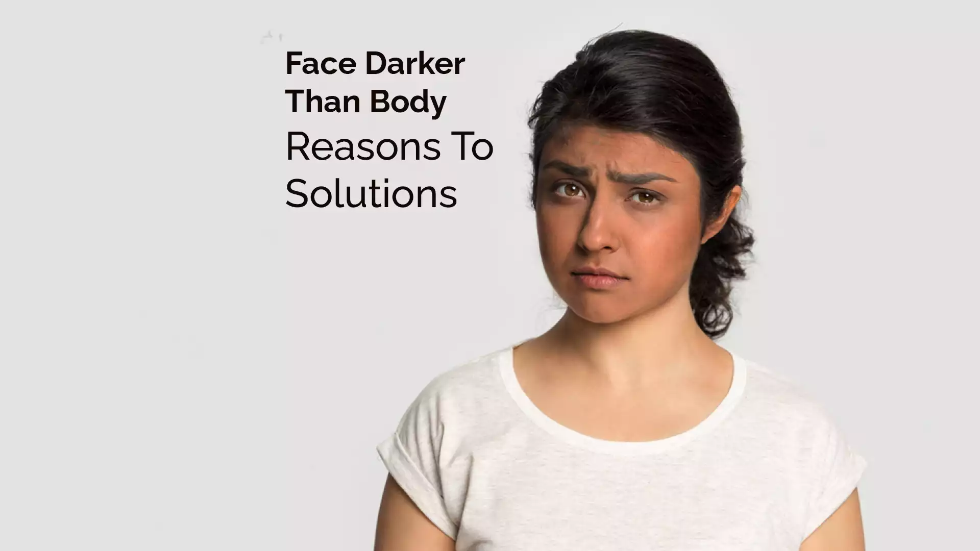 Face Darker Than Body | Reasons To Solutions
