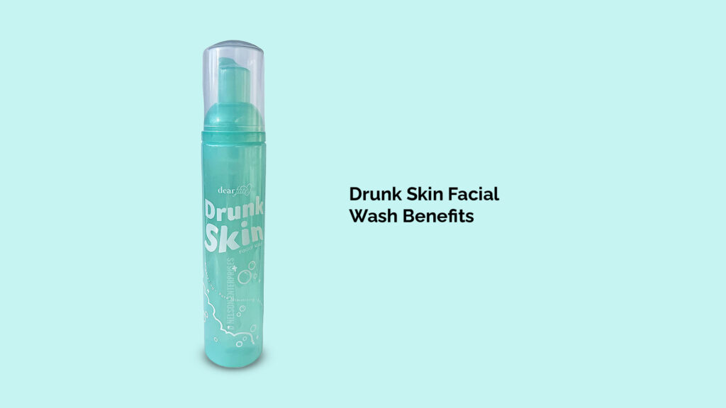 Drunk Skin Facial Wash Benefits