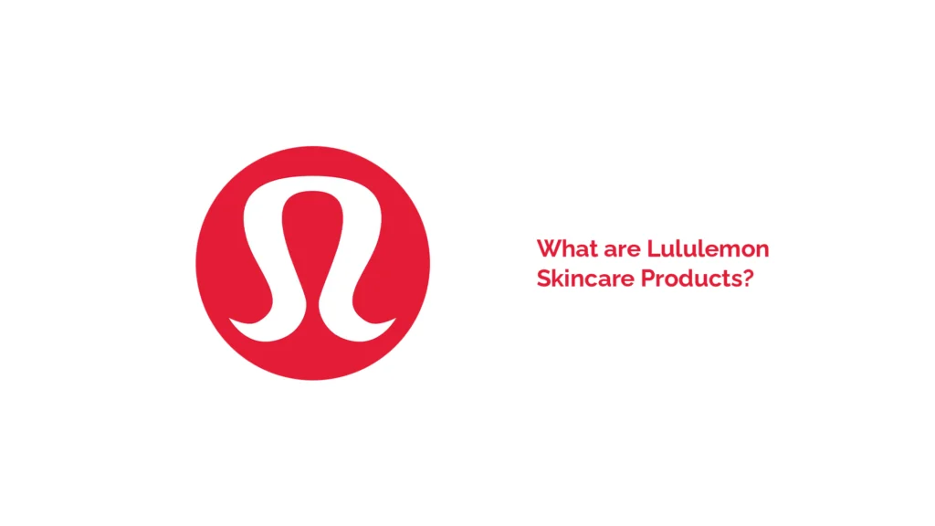 What are Lululemon Skincare Products?